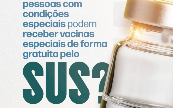 Você sabia que pessoas com condições especiais podem ter acesso a vacinas especiais gratuitamente pelo SUS?